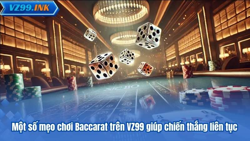 Baccarat VZ99 – Bí Quyết Chiến Thắng Dành Cho Người Mới 7 Một số mẹo chơi Baccarat trên VZ99 giúp chiến thắng liên tục