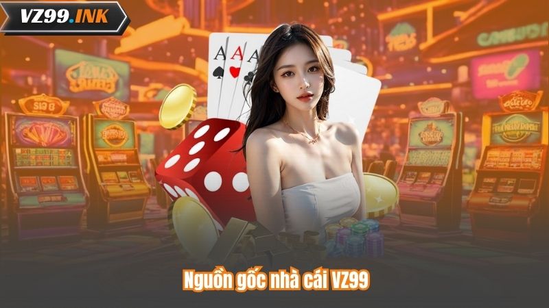 Nguồn gốc nhà cái VZ99