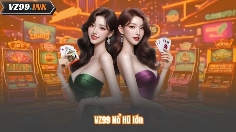 VZ99 Nổ Hũ lớn